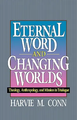 Věčné slovo a měnící se světy: Teologie, antropologie a misie v trialogu - Eternal Word and Changing Worlds: Theology, Anthropology, and Mission in Trialogue
