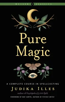 Čistá magie: Kompletní kurz kouzlení - Pure Magic: A Complete Course in Spellcasting