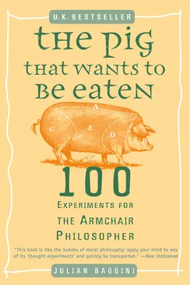 Prase, které chce být snědeno: 100 experimentů pro filosofy v křesle - The Pig That Wants to Be Eaten: 100 Experiments for the Armchair Philosopher