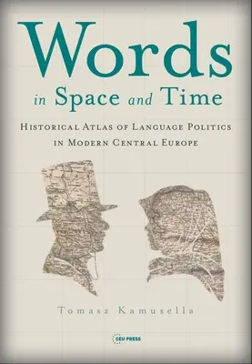 Slova v prostoru a čase: Historický atlas jazykové politiky v moderní střední Evropě - Words in Space and Time: A Historical Atlas of Language Politics in Modern Central Europe
