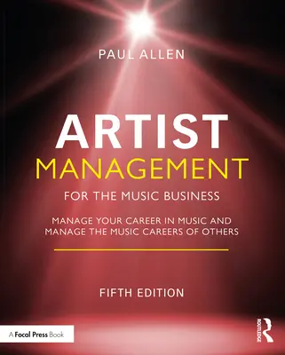 Management umělců pro hudební byznys: Řízení hudební kariéry: Řízení hudební kariéry jiných - Artist Management for the Music Business: Manage Your Career in Music: Manage the Music Careers of Others