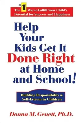 Pomozte svým dětem udělat to doma i ve škole správně!: Budování zodpovědnosti a sebevědomí u dětí. - Help Your Kids Get It Done Right at Home and School!: Building Responsibility & Self-Esteem in Children