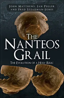 Nanteos Grail: Nanteos: Vývoj svaté relikvie: Kniha Nanteos: Vývoj svaté relikvie - The Nanteos Grail: The Evolution of a Holy Relic