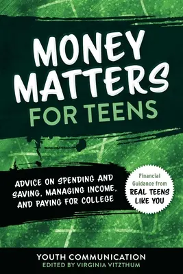 Peněžní záležitosti pro dospívající: Svazek 2: Rady o utrácení a spoření, hospodaření s příjmy a placení vysoké školy - Money Matters for Teens: Advice on Spending and Saving, Managing Income, and Paying for Collegevolume 2