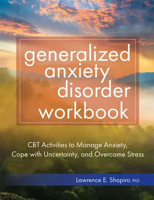 Generalizovaná úzkostná porucha Workbook: Cesta ke zvládání úzkosti, zvládání nejistoty a překonání stresu: CBT aktivity - Generalized Anxiety Disorder Workbook: CBT Activities to Manage Anxiety, Cope with Uncertainty, and Overcome Stress