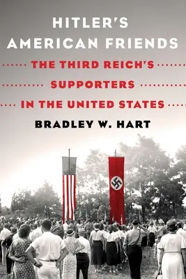 Hitlerovi američtí přátelé: Příznivci Třetí říše ve Spojených státech - Hitler's American Friends: The Third Reich's Supporters in the United States