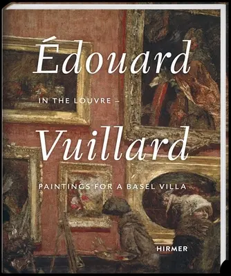Douard Vuillard: V Louvru - obrazy pro basilejskou vilu - douard Vuillard: In the Louvre--Paintings for a Basel Villa