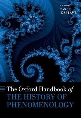 Oxford Handbook of the History of Phenomenology (Oxfordská příručka dějin fenomenologie) - The Oxford Handbook of the History of Phenomenology