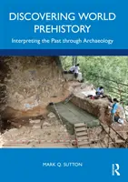 Objevování světové prehistorie: Interpretace minulosti prostřednictvím archeologie - Discovering World Prehistory: Interpreting the Past Through Archaeology