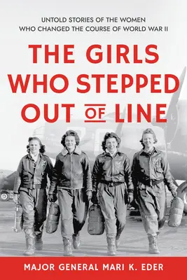 Dívky, které vystoupily z řady: Nevyřčené příběhy žen, které změnily průběh druhé světové války - The Girls Who Stepped Out of Line: Untold Stories of the Women Who Changed the Course of World War II
