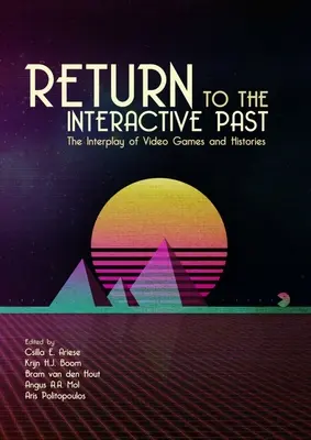 Návrat do interaktivní minulosti: Souhra videoher a historie - Return to the Interactive Past: The Interplay of Video Games and Histories