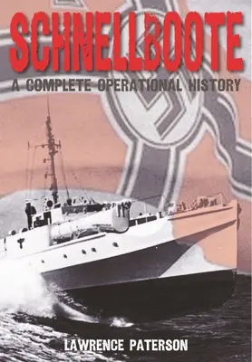 Schnellboote: Kompletní operační historie - Schnellboote: A Complete Operational History