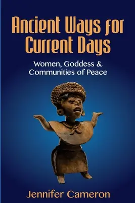 Dávné způsoby pro současné dny: Ženy, bohyně a mírové komunity - Ancient Ways for Current Days: Women, Goddess, & Communities of Peace