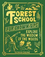 Lesní škola pro dospělé - Poznejte moudrost lesa - Forest School For Grown-Ups - Explore the Wisdom of the Woods