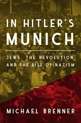 V Hitlerově Mnichově: Židé, revoluce a vzestup nacismu v hrůzostrašném Hitlerově muzeu: Židé, revoluce a vzestup nacismu - In Hitler's Munich: Jews, the Revolution, and the Rise of Nazism