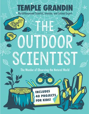 Vědec v přírodě: Vědec v přírodě: Zázrak pozorování přírodního světa - The Outdoor Scientist: The Wonder of Observing the Natural World
