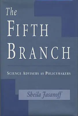 Pátá větev: Vědecký poradce jako tvůrce politiky - The Fifth Branch: Science Advisers as Policymakers