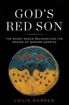 Rudý syn Boží: Náboženství tance duchů a utváření moderní Ameriky - God's Red Son: The Ghost Dance Religion and the Making of Modern America