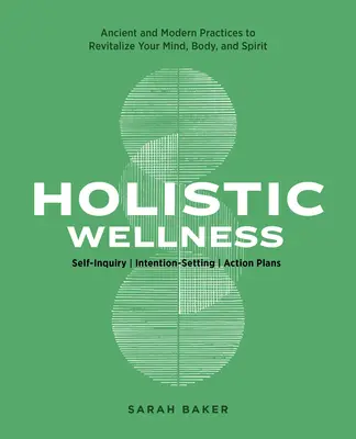 Holistický wellness: Dávné a moderní zdravotní praktiky pro oživení mysli, těla a ducha. - Holistic Wellness: Ancient and Modern Health Practices to Revitalize Your Mind, Body, and Spirit