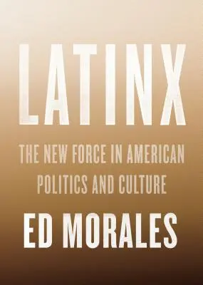 Latinx: Nová síla v americké politice a kultuře - Latinx: The New Force in American Politics and Culture