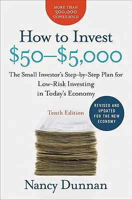Jak investovat 50 až 5 000 dolarů: Plán drobného investora krok za krokem pro nízkorizikové investování v dnešní ekonomice - How to Invest $50-$5,000: The Small Investor's Step-By-Step Plan for Low-Risk Investing in Today's Economy