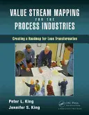 Mapování hodnotových toků pro zpracovatelský průmysl: Vytvoření plánu pro štíhlou transformaci - Value Stream Mapping for the Process Industries: Creating a Roadmap for Lean Transformation