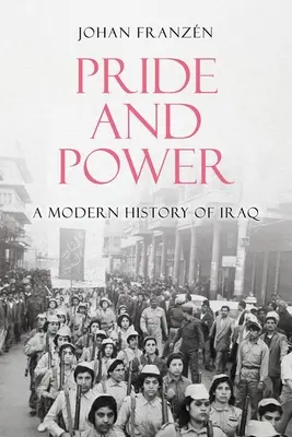 Pýcha a moc: Novodobé dějiny Iráku - Pride and Power: A Modern History of Iraq