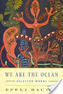 My jsme oceán: vybrané práce - We Are the Ocean: Selected Works