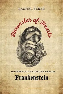 Sklízeč srdcí: Mateřství ve znamení Frankensteina - Harvester of Hearts: Motherhood Under the Sign of Frankenstein