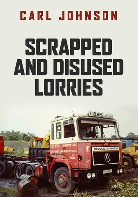 Vyřazené a nepoužívané nákladní vozy - Scrapped and Disused Lorries