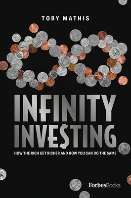 Nekonečné investování: Jak bohatí bohatnou a jak to můžete dokázat i vy? - Infinity Investing: How the Rich Get Richer and How You Can Do the Same