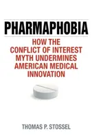 Pharmaphobia: How the Conflict of Interest Myth Undermines American Medical Innovation (Farmafobie: Jak mýtus o střetu zájmů podkopává inovace v americké medicíně) - Pharmaphobia: How the Conflict of Interest Myth Undermines American Medical Innovation