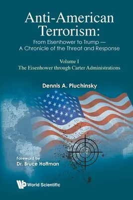 Protiamerický terorismus: Od Eisenhowera po Trumpa - kronika hrozeb a reakcí: Svazek I: Eisenhowerova až Carterova administrativa - Anti-American Terrorism: From Eisenhower to Trump - A Chronicle of the Threat and Response: Volume I: The Eisenhower Through Carter Administrations