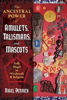 Dědičná moc amuletů, talismanů a talismanů: Lidová magie v čarodějnictví a náboženství - The Ancestral Power of Amulets, Talismans, and Mascots: Folk Magic in Witchcraft and Religion