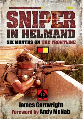 Odstřelovač v Helmandu: Šest měsíců na frontě - Sniper in Helmand: Six Months on the Frontline