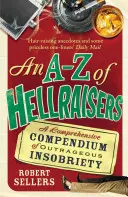 A-Z pekelníků: A Comprehensive Compendium of Outrageous Insobriety (Souhrnné kompendium nehorázných nechuťáren) - An A-Z of Hellraisers: A Comprehensive Compendium of Outrageous Insobriety