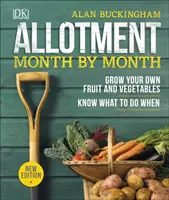 Příděl měsíc po měsíci - Pěstujte si vlastní ovoce a zeleninu, vězte, co kdy dělat - Allotment Month By Month - Grow your Own Fruit and Vegetables, Know What to do When