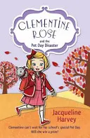 Clementine Rose and the Pet Day Disaster (Klementýna Růženka a katastrofa se zvířátky) - Clementine Rose and the Pet Day Disaster
