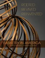 Zakořeněný, oživený, znovuobjevený: Košíkářství v Americe - Rooted, Revived, Reinvented: Basketry in America