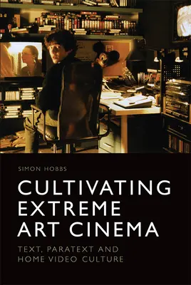 Kultivace extrémního uměleckého kina: Text, paratext a kultura domácího videa - Cultivating Extreme Art Cinema: Text, Paratext and Home Video Culture
