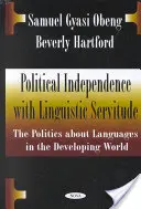Politická nezávislost s jazykovým poddanstvím - Politika o jazycích v rozvojovém světě - Political Independence with Linguistic Servitude - The Politics About Languages in the Developing World