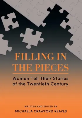 Vyplňování kousků: Ženy vyprávějí své příběhy z dvacátého století - Filling in the Pieces: Women Tell Their Stories of the Twentieth Century
