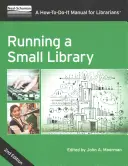 Vedení malé knihovny, druhé vydání: Příručka pro knihovníky: Jak na to? - Running a Small Library, Second Edition: A How-To-Do-It Manual for Librarians
