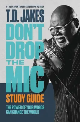 Nezahazuj mikrofon Studijní příručka: Síla vašich slov může změnit svět - Don't Drop the Mic Study Guide: The Power of Your Words Can Change the World