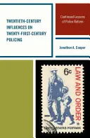 Vlivy dvacátého století na policejní práci v jednadvacátém století: Pokračování policejní reformy - Twentieth-Century Influences on Twenty-First-Century Policing: Continued Lessons of Police Reform