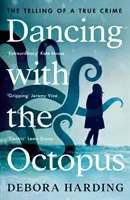 Tanec s chobotnicí - Vyprávění o skutečném zločinu - Dancing with the Octopus - The Telling of a True Crime