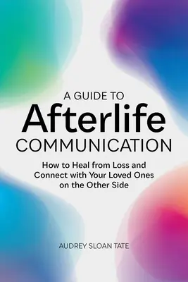 Průvodce posmrtnou komunikací: Jak se uzdravit ze ztráty a spojit se s blízkými na druhé straně? - A Guide to Afterlife Communication: How to Heal from Loss and Connect with Your Loved Ones on the Other Side