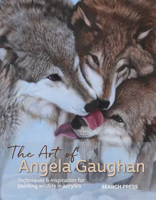 Umění Angely Gaughanové: Techniky a inspirace pro malování divoké přírody akrylem - The Art of Angela Gaughan: Techniques & Inspiration for Painting Wildlife in Acrylics
