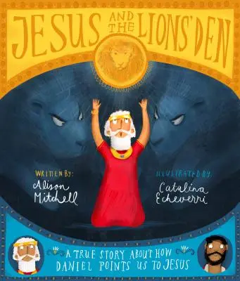 Ježíš a jáma lvová: Pravdivý příběh o tom, jak nás Daniel přivádí k Ježíši. - Jesus and the Lions' Den: A True Story about How Daniel Points Us to Jesus