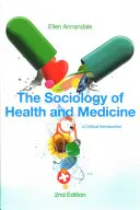 Sociologie zdraví a medicíny: Sociologie a zdravotnictví: kritický úvod - The Sociology of Health and Medicine: A Critical Introduction